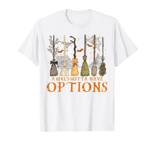 A Girl's Gotta Have Options Spooky Broom Witches Halloween T-Shirt