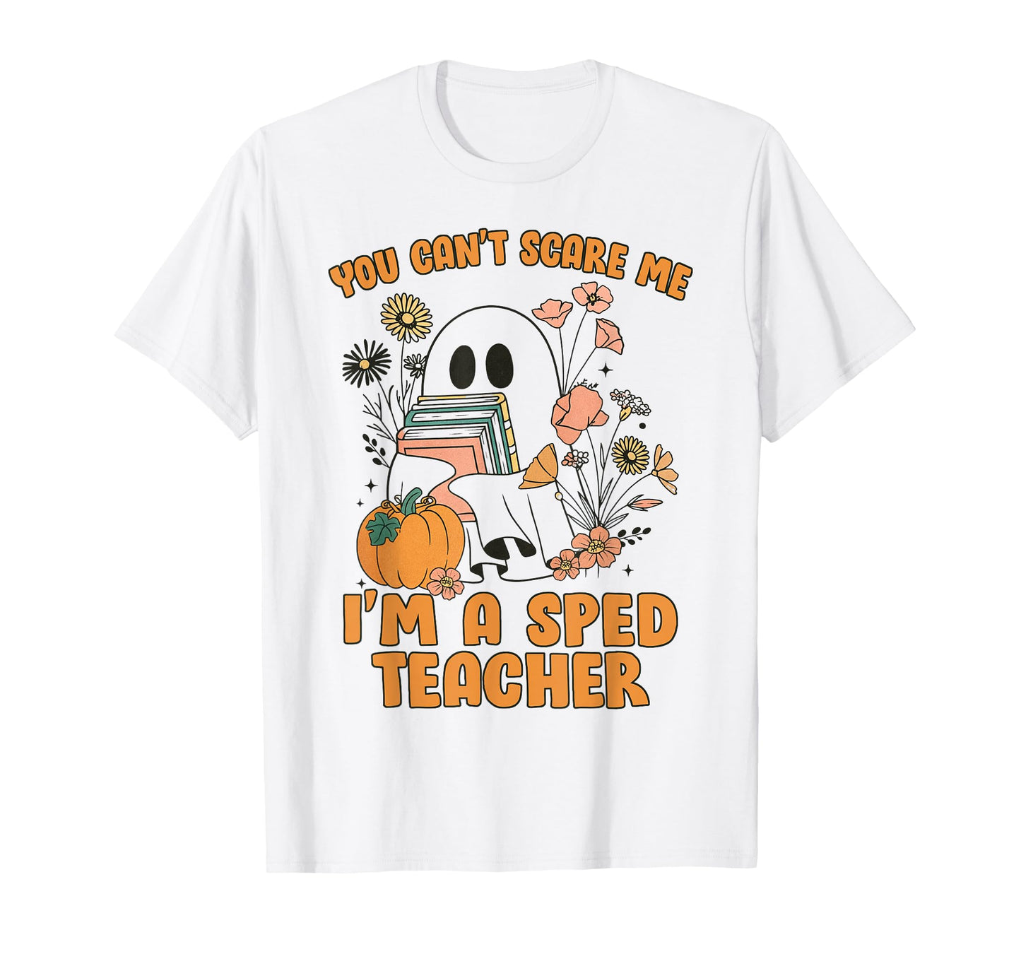 You Can’t Scare Me I’m A SPED Teacher Halloween Tees T-Shirt