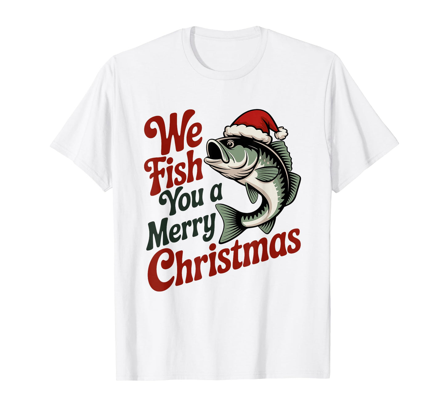 We Fish You A Merry Christmas Fishing Xmas Santa Hat T-Shirt