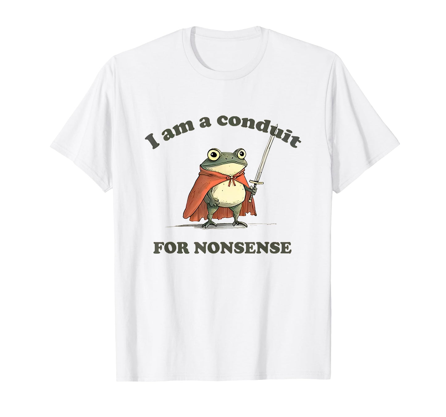 I Am A Conduit For Nonsense Funny Frog T-Shirt