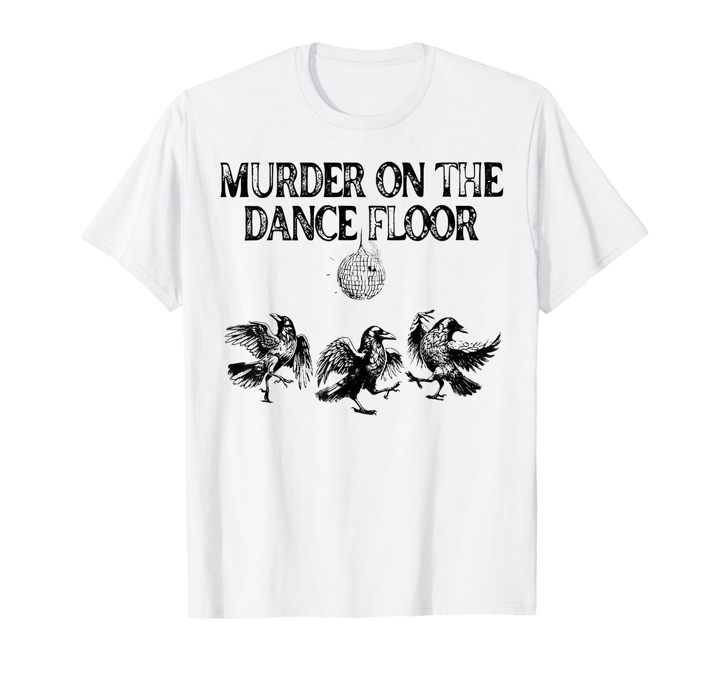 Murder On The Dance Floor Funny Crow Dancing Disco T-Shirt