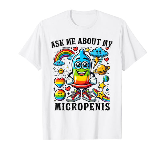 Ask Me About My Micropenis Funny Inappropriate Adult Humor T-Shirt
