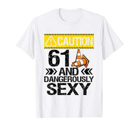 61 And Dangerously Sexy 61 Years Old 61th Birthday Gifts T-Shirt