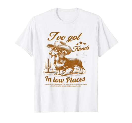 I've Got Friends In Low Places Funny Dachshund Western Shirt T-Shirt