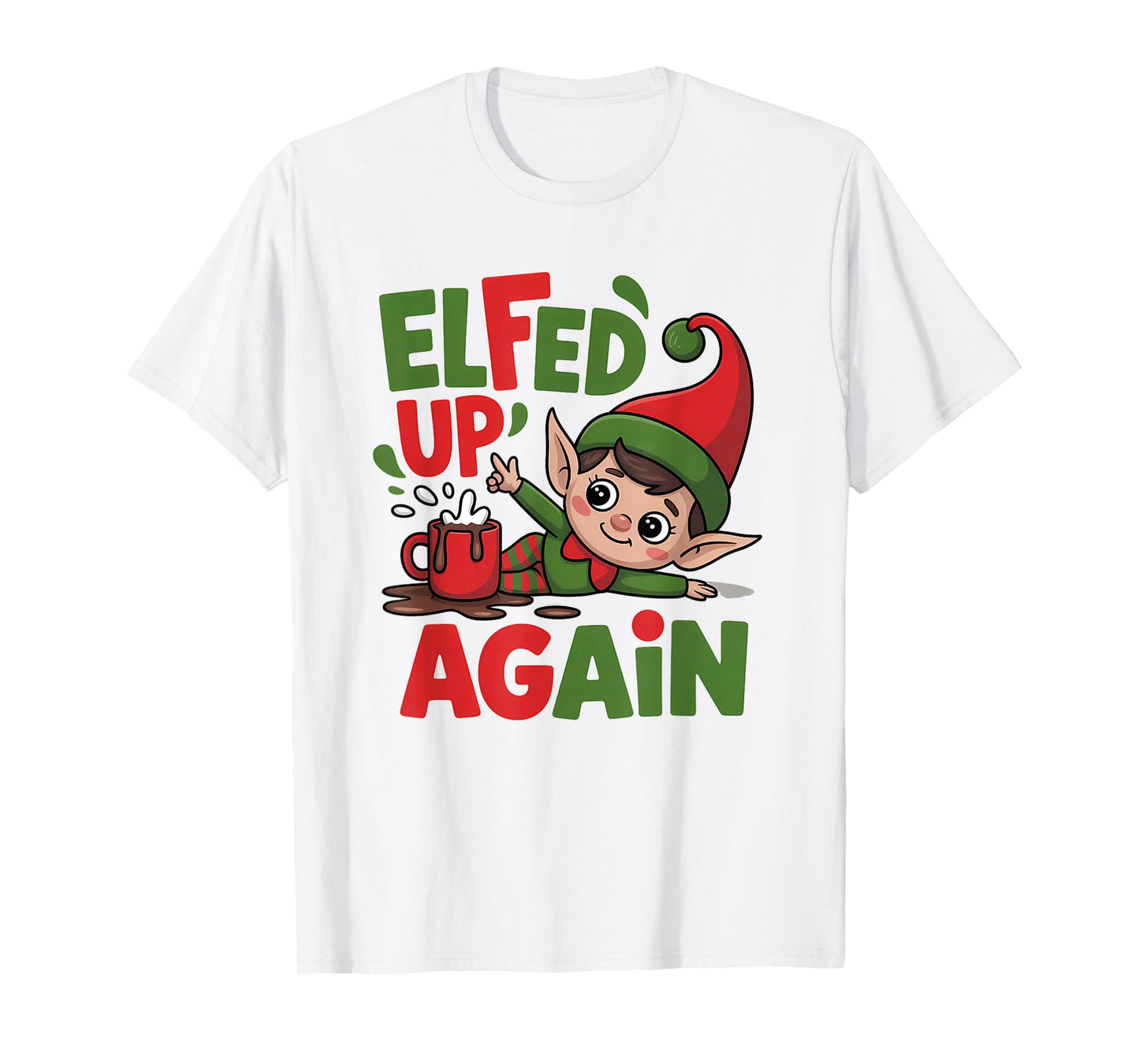Elfed Up Again Cute Funny Christmas Elf T-Shirt