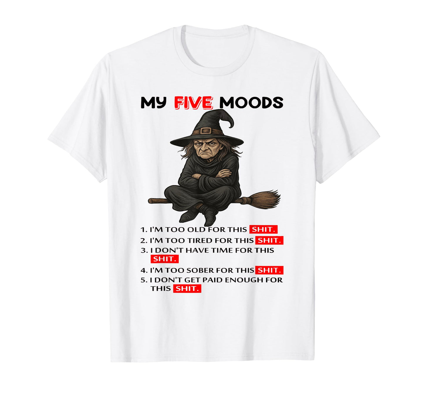 Witch - My Five Moods - 1 I'm Too Old for This Shit T-Shirt