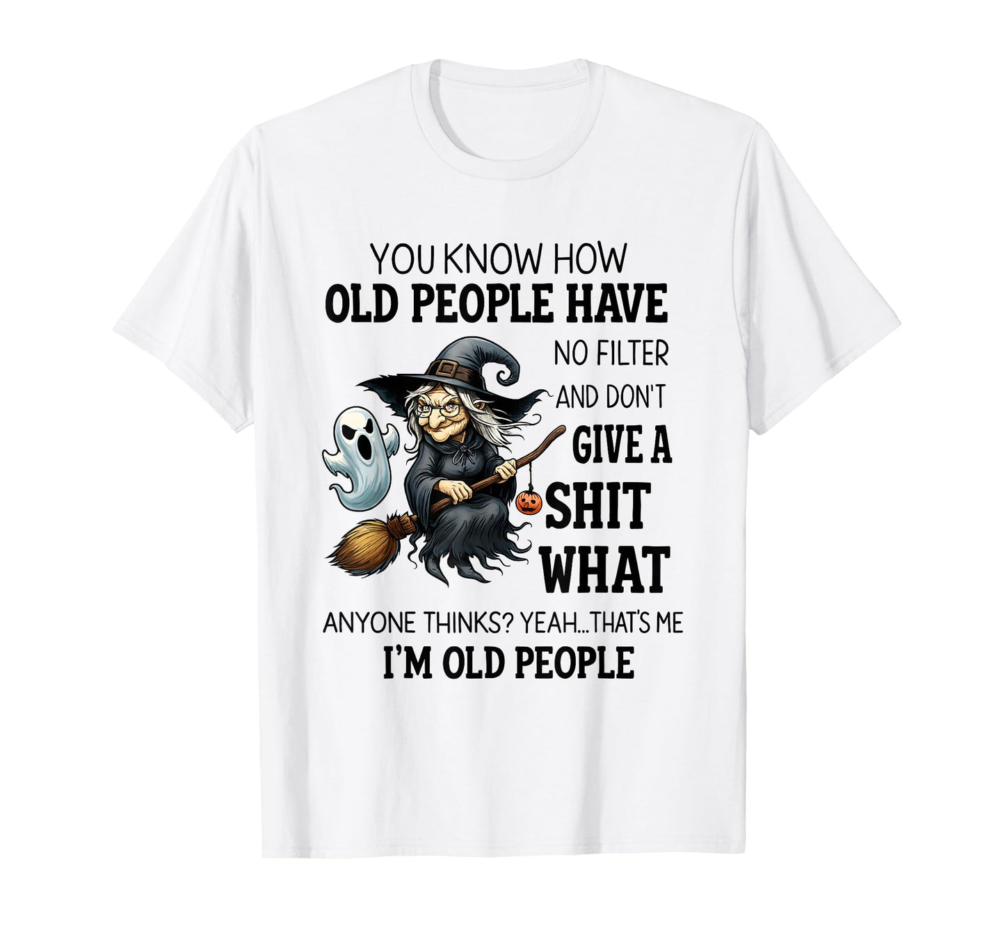 Witch You Know How Old People Have No Filter and Don't Give T-Shirt