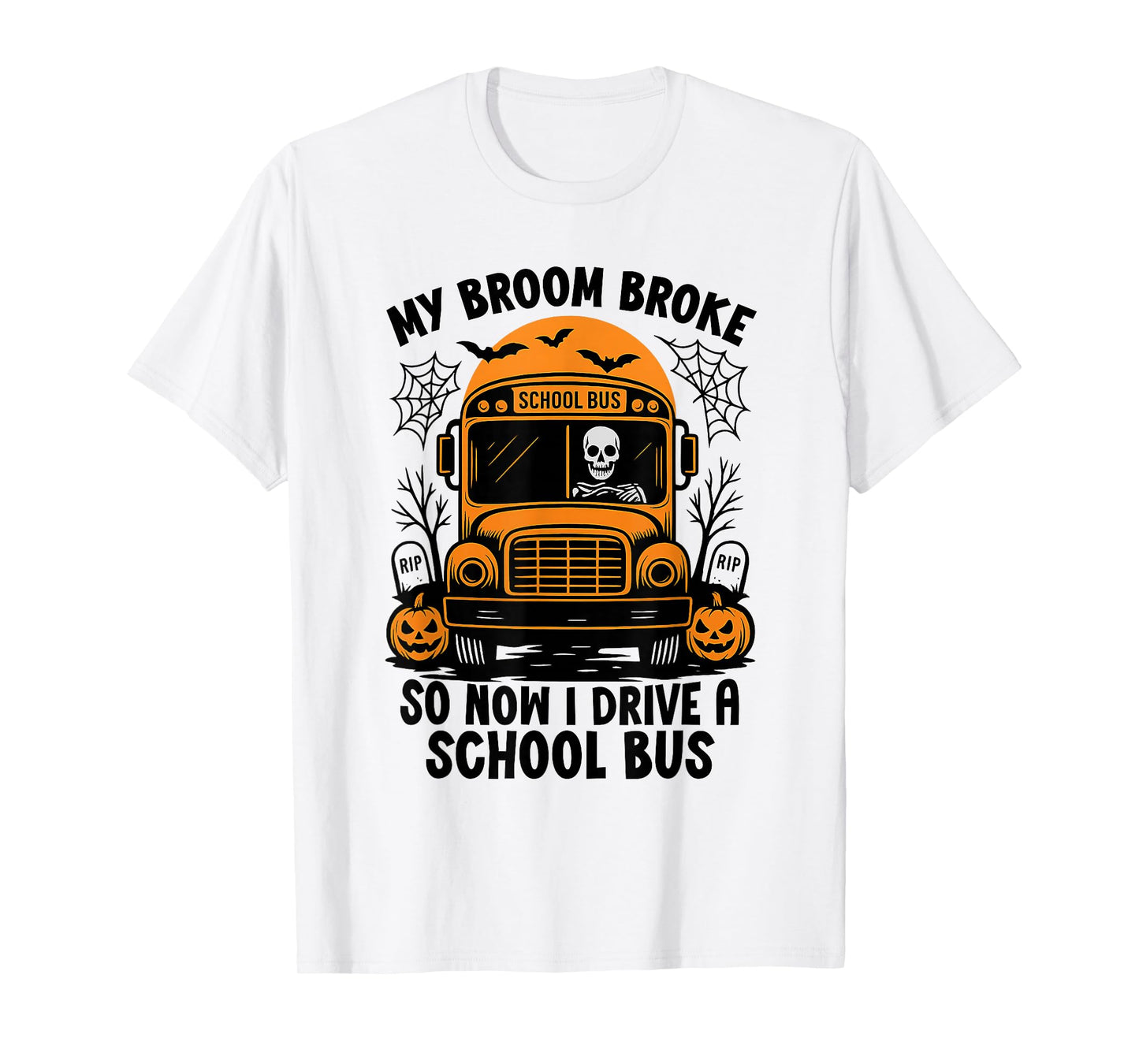 My Broom Broke So Now I Drive A School Bus Driver Halloween T-Shirt