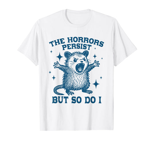 The Horrors Persist But So Do I Vintage Opossum T-Shirt