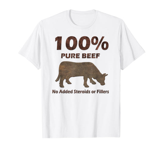 100% Pure Beef No Steroids or Fillers Tshirt