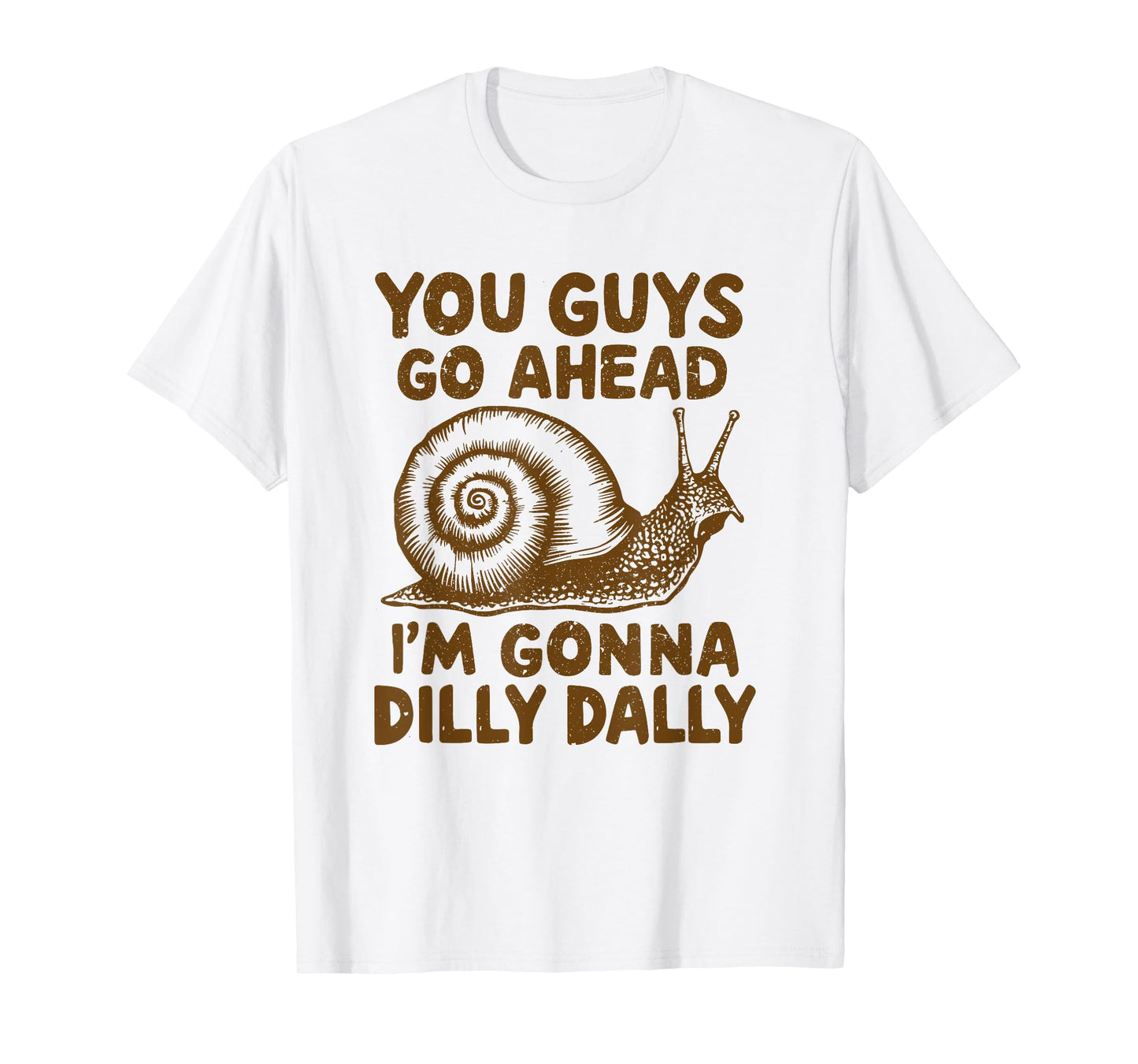 Snail You Guys Go Ahead I'm Gonna Dilly Dally T-Shirt