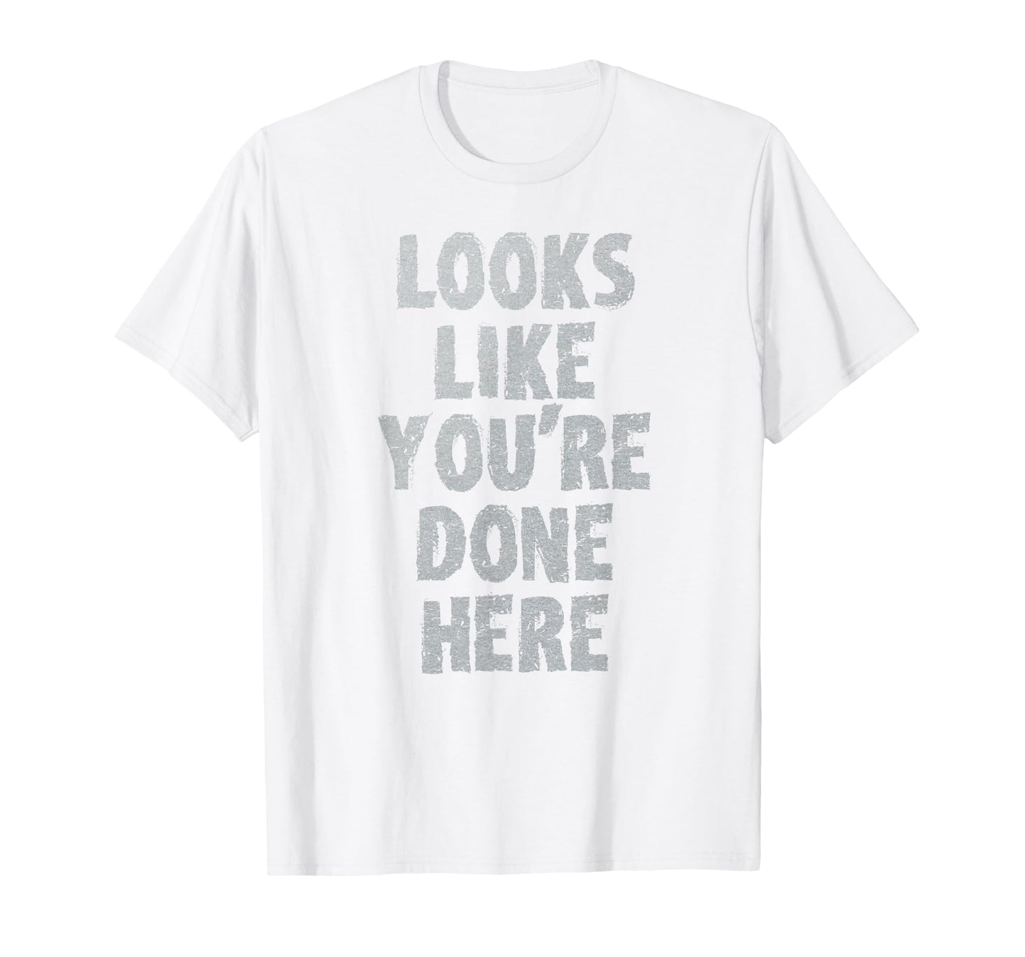 LOOKS LIKE YOU'RE DONE HERE sweat activated shirt