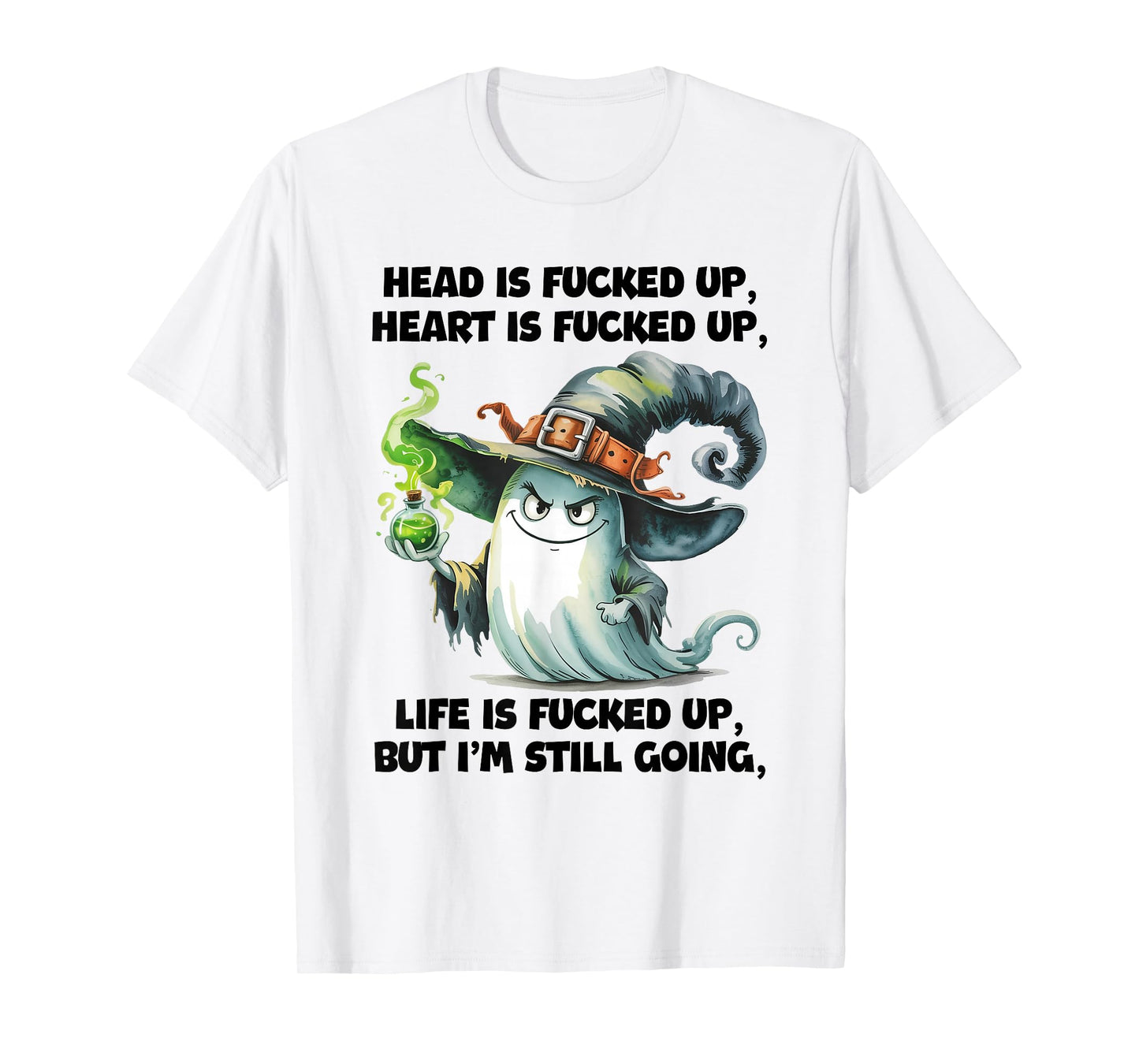 Head is Fucked Up Heart is Fucked Up Life is Fucked Up Ghost T-Shirt