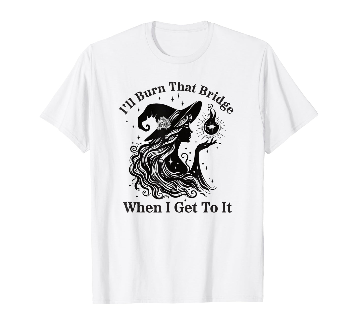 I'll Burn That Bridge When I Get to It Witch T-Shirt