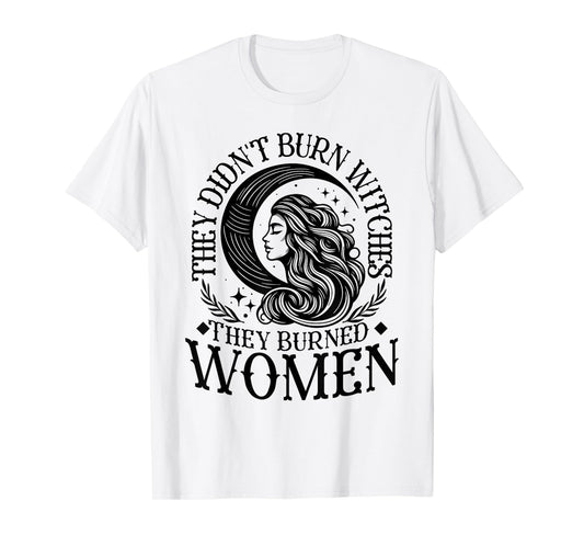 They Didn't Burn Witches Women Feminism Feminist Witch T-Shirt