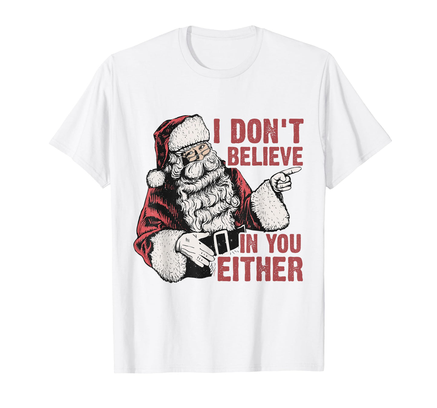 I Don’t Believe in You Either Funny Santa Claus Humor T-Shirt