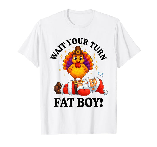 Wait Your Turn Fat Boy Turkey Santa Thanksgiving Christmas T-Shirt