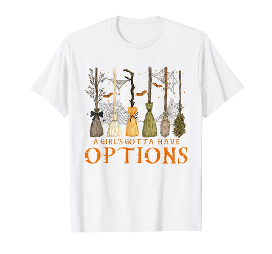 A Girl Gotta Have Options Halloween Witchy Salem Witch Broom T-Shirt
