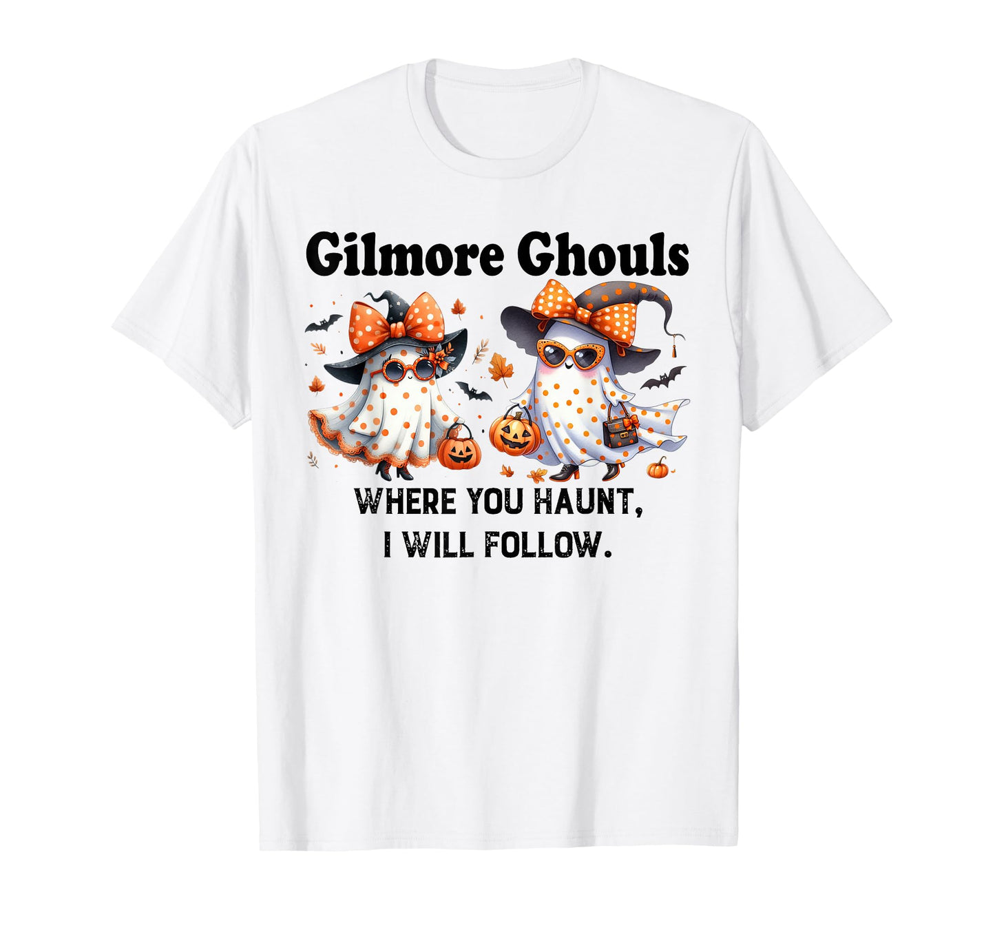 Gilmore Ghouls Where You Haunt I Will Follow Ghost Halloween T-Shirt