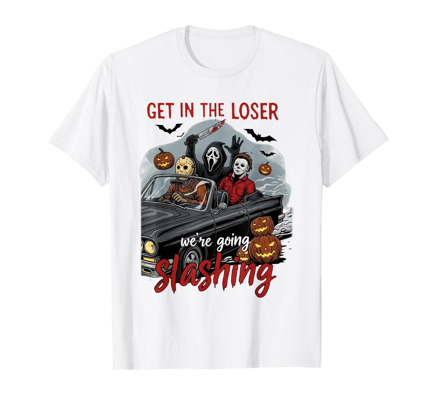 Get in Loser We're Going Slashing Horror Halloween Character T-Shirt