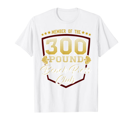 300 Pound Bench Press Club Gym T-Shirt