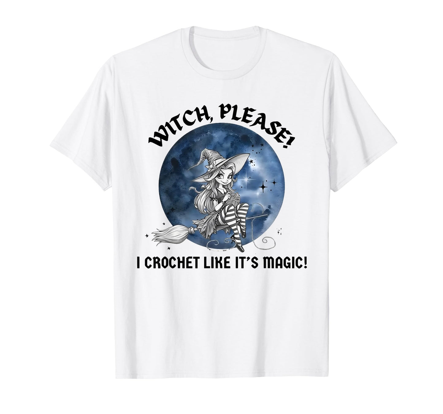 Witch Please I Crochet Like It's Magic T-Shirt