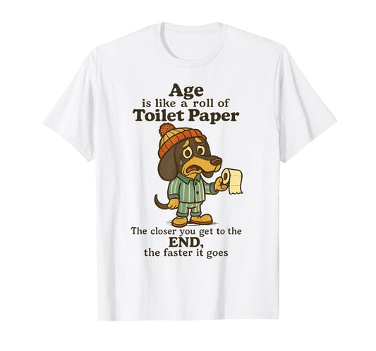 Dog Age is Like A Roll of Toilet Paper The Closer T-Shirt