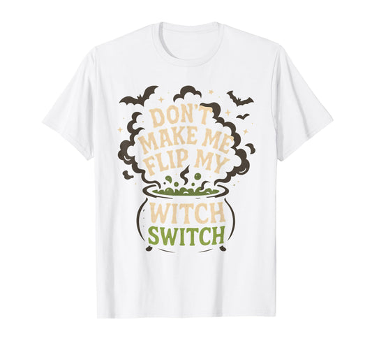 Don't Make Me Flip My Witch Switch Funny Halloween Women T-Shirt