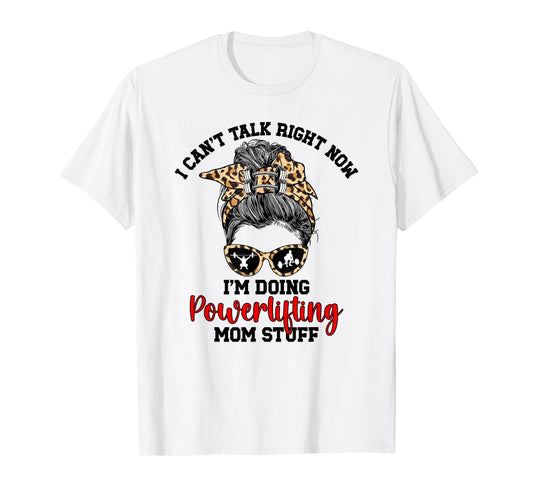 Doing Powerlifting Mom Stuff Mom Of A Powerlifter Mother T-Shirt