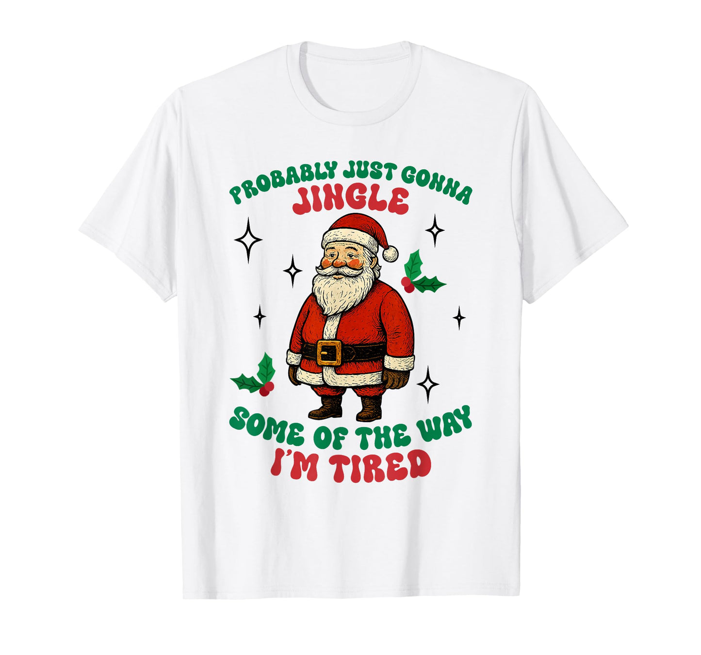 Funny Probably Just Gonna Jingle Some of The Way I'm Tired T-Shirt