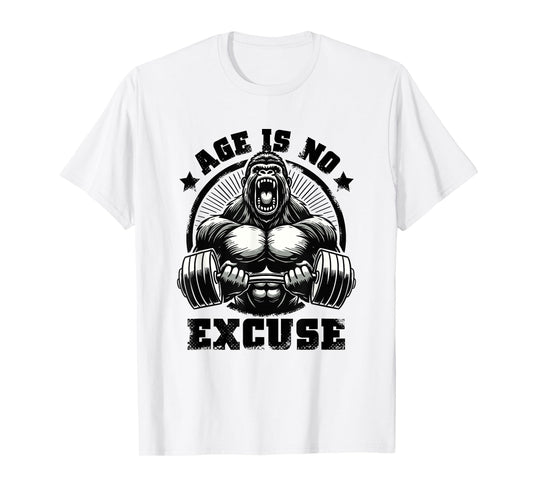 Age Is No Excuse Gorilla Weightlift Gym Quotes Gym Fitness T-Shirt
