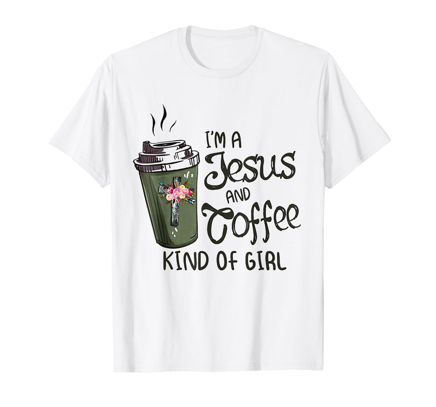 I'm A Jesus And Coffee Kind of Girl T-Shirt