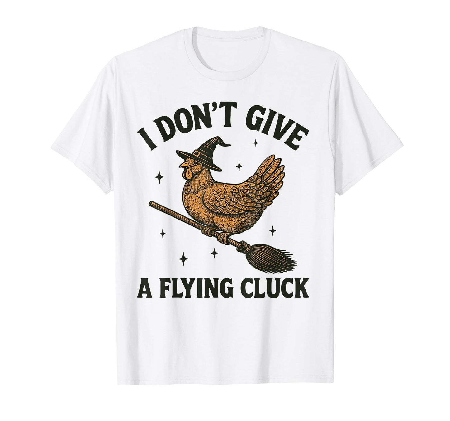 I Don't Give A Flying Cluck Witch Chicken Riding Broomstick T-Shirt