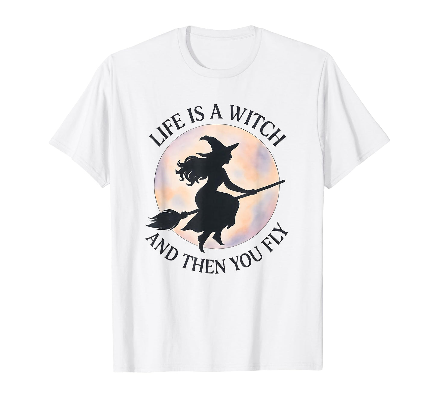 Halloween, Life is a Witch and Then You Fly, Funny T-Shirt