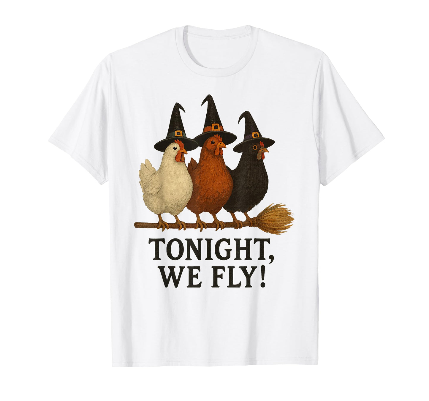 Tonight We Fly Funny Halloween Witch Chickens on Broomstick T-Shirt