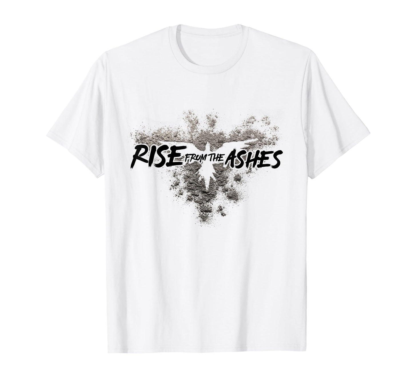 Rise From The Ashes Inspirational Cool Quotes Graphic Design T-Shirt