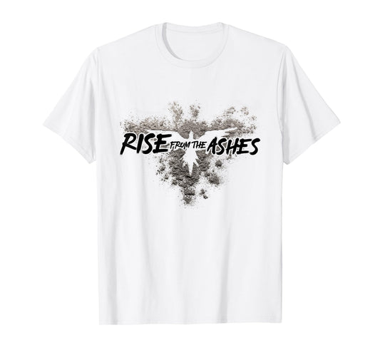 Rise From The Ashes Inspirational Cool Quotes Graphic Design T-Shirt