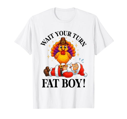 Wait Your Turn Fat Boy Turkey Santa Thanksgiving Christmas T-Shirt