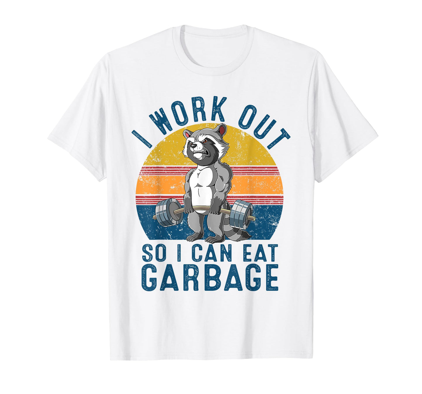 I Work Out So I Can Eat Garbage Raccoon Gym Weight Training T-Shirt