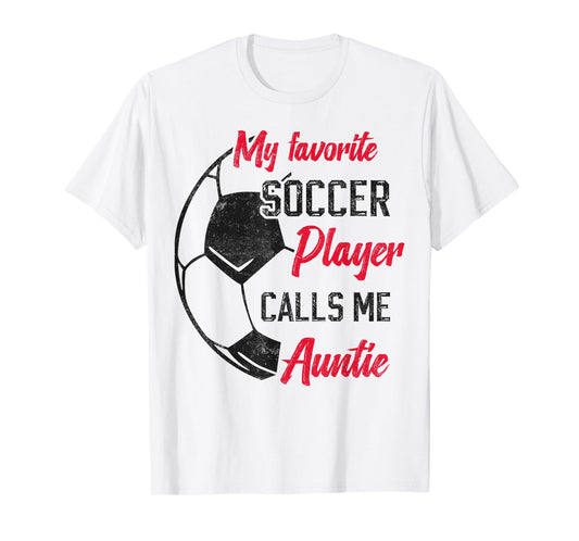 My Favorite Soccer Player Calls Me Auntie Soccer aunt T-Shirt