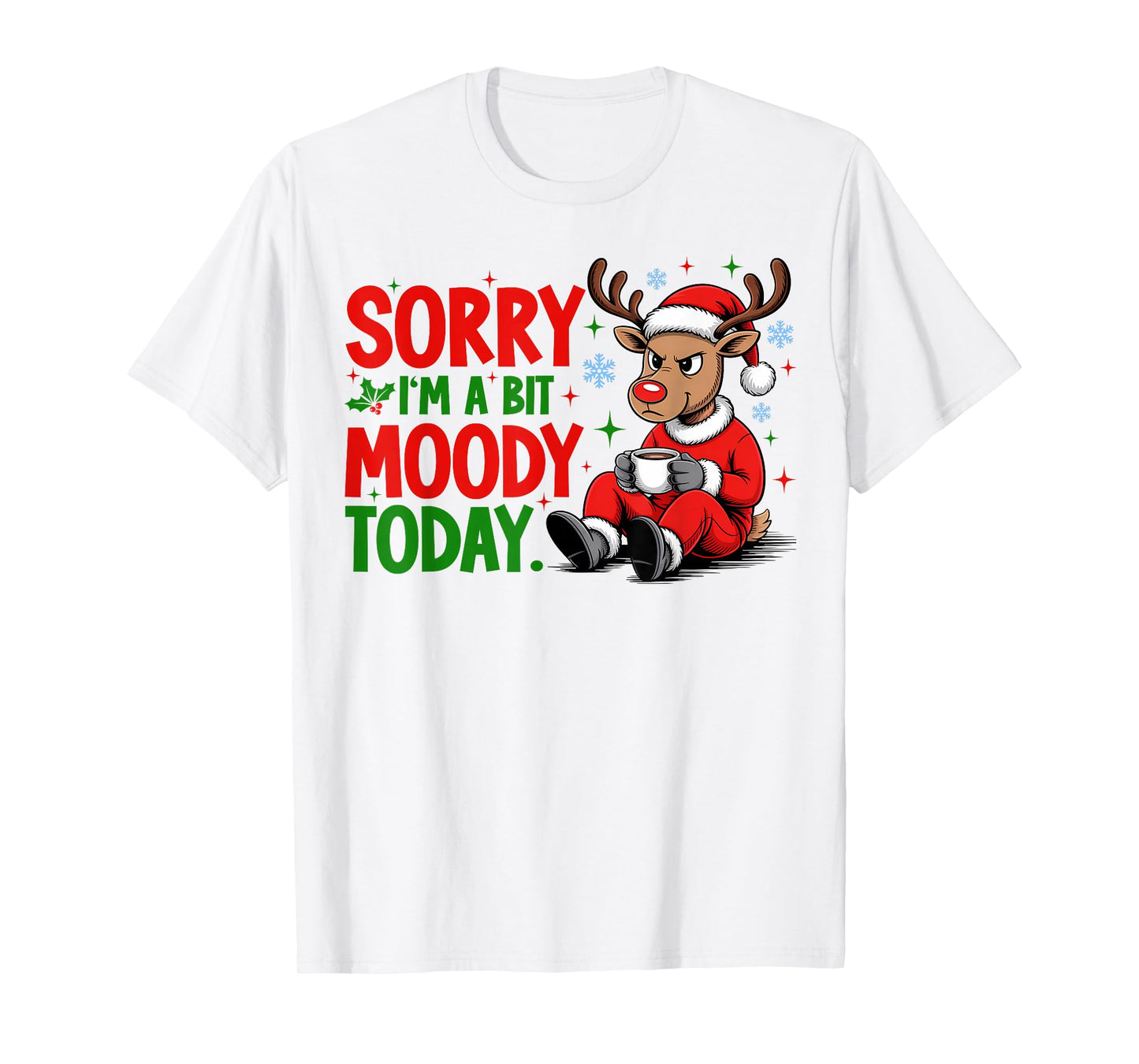 Sorry I'm A Bit Moody Today Funny Christmas Reindeer Coffee T-Shirt