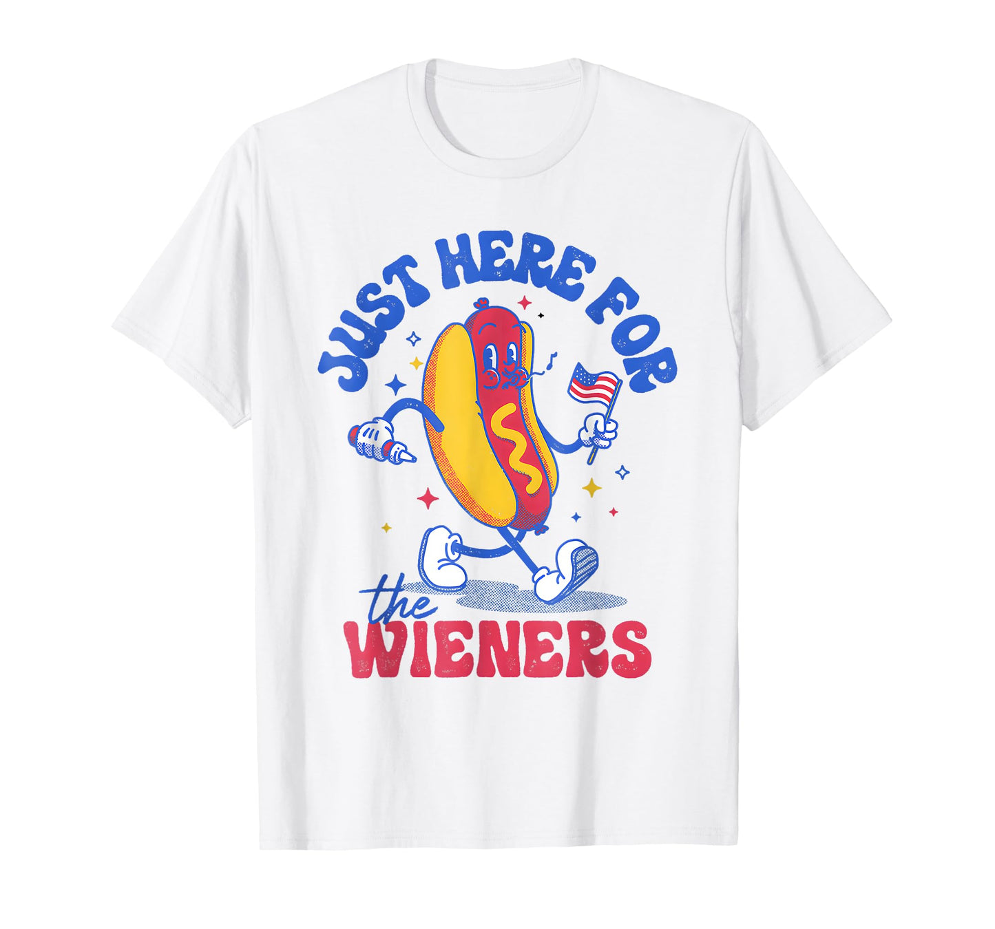 Hot Dog I'm Just Here For The Wieners Funny Fourth of July T-Shirt for Men Women Kids