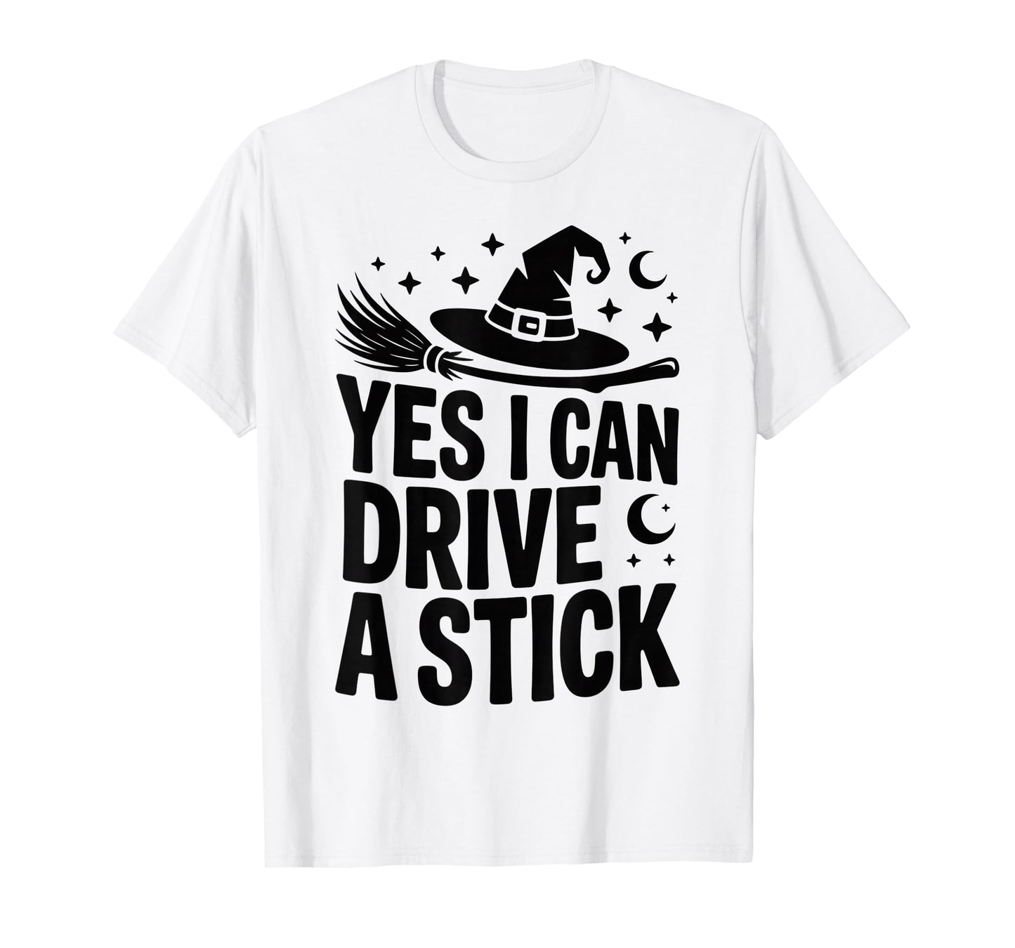 Yes I Can Drive A Stick Funny Witch Halloween Quote T-Shirt