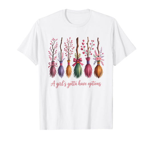 A Girl's Gotta Have Options Funny Broom Witches Halloween T-Shirt