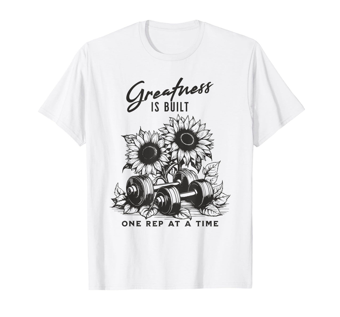 sunflower greatness is built one rep at a time gym workout T-Shirt