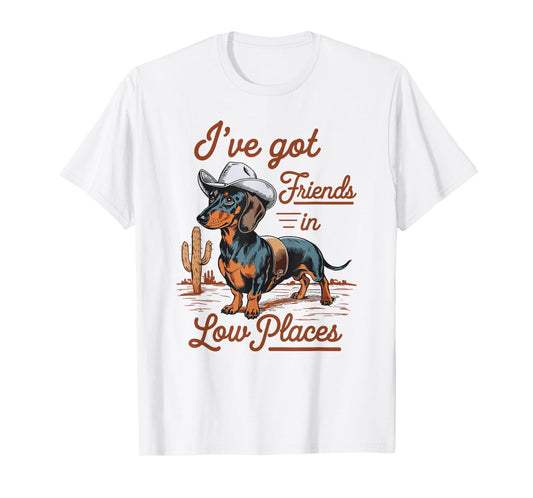 I've Got Friends In Low Places funny Dachshund Wiener Dog T-Shirt
