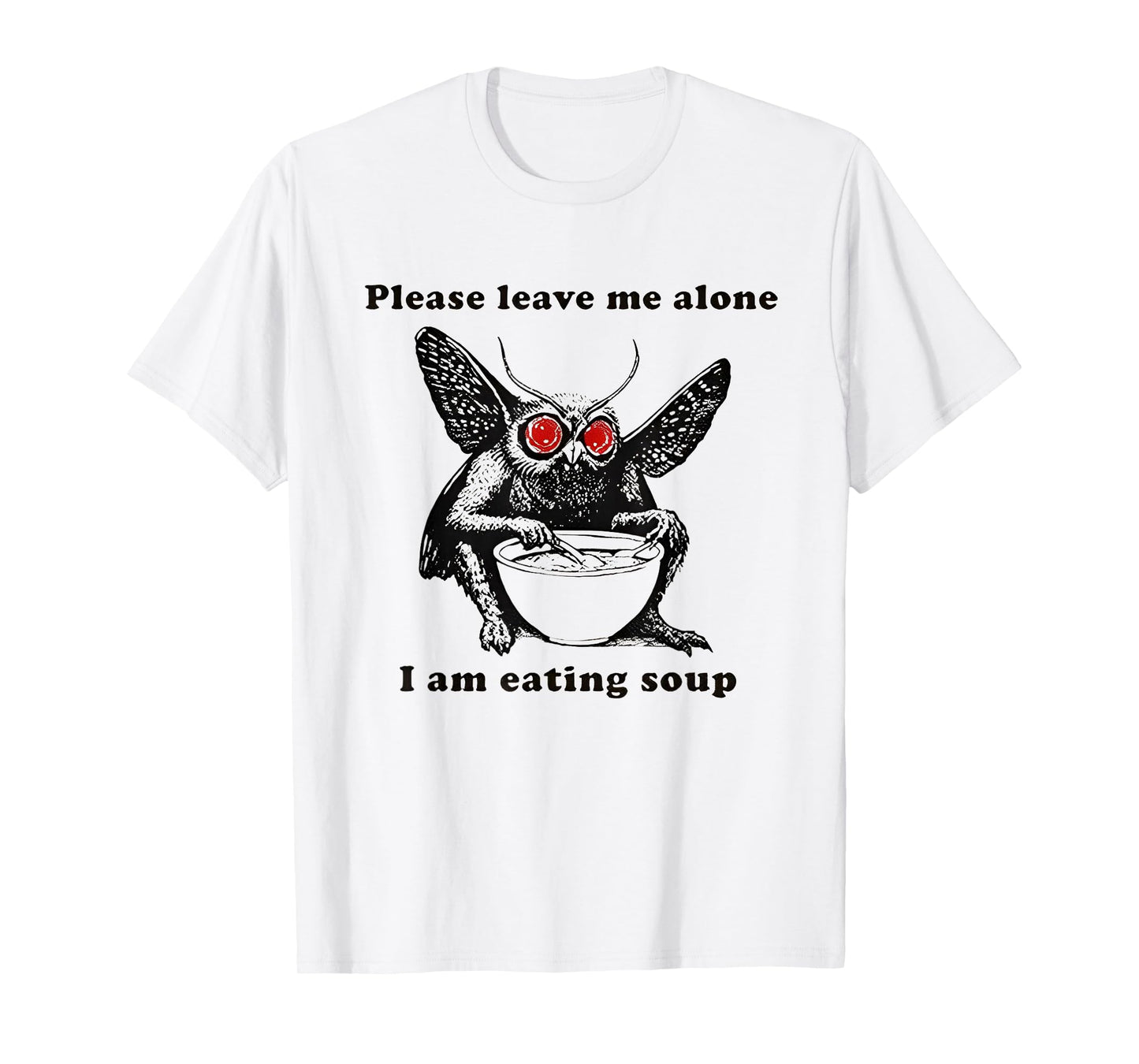 Mothman Eating Soup Please Leave Me Alone I am Eating Soup T-Shirt