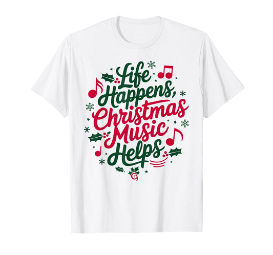 Life Happens Christmas Music Helps For Christmas Music T-Shirt