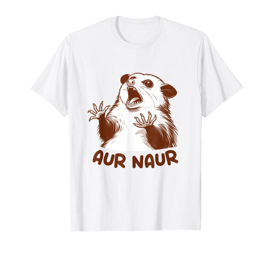 Aur Naur Possum Cute Funny Sarcastic Meme Possum Opossum T-Shirt