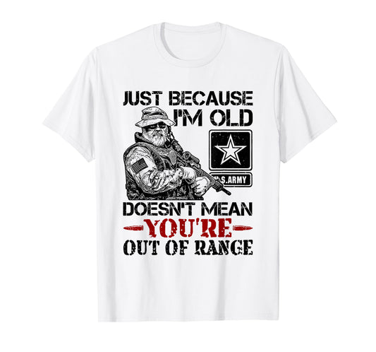 Just Because Im Old Doesn't Mean You're Out of Range T-Shirt